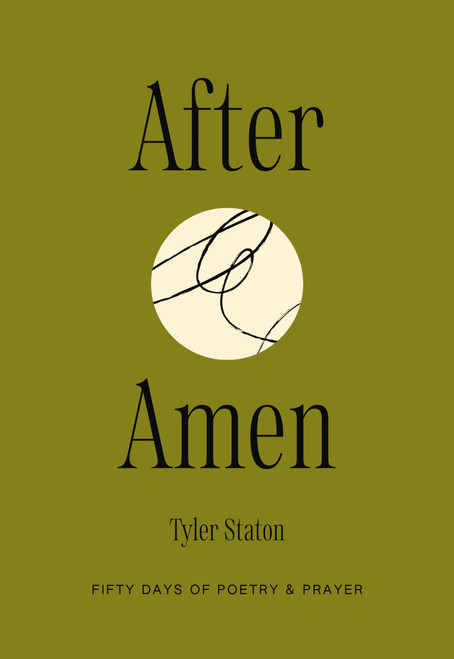 After Amen (50 Days of Poetry and Prayer) by Tyler Staton, 9781400257508