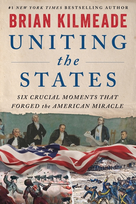 Uniting the States (Six Crucial Moments That Forged the American Miracle) by Brian Kilmeade, 9780063490031