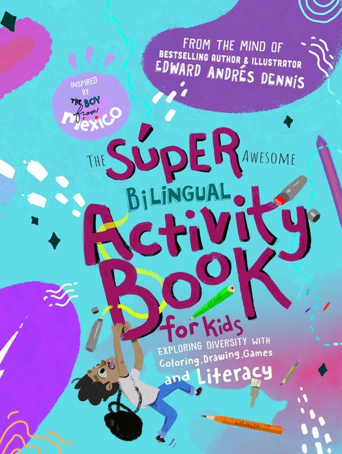The Super Awesome Bilingual Activity Book for Kids (Exploring Diversity with Coloring, Drawing, Games and Literacy) by Edward Dennis, 9781963667684