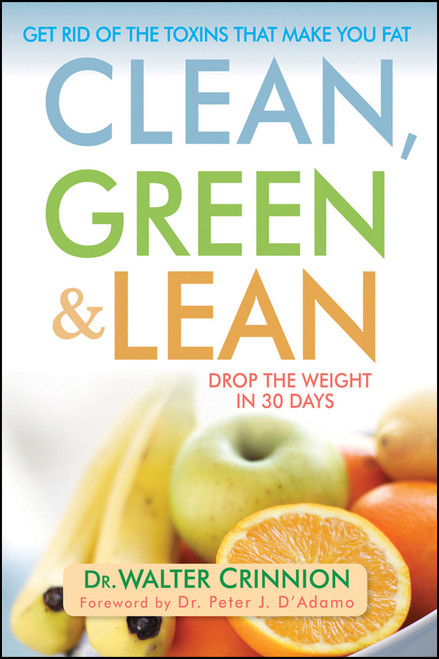 Clean, Green, and Lean (Get Rid of the Toxins That Make You Fat) by Walter Crinnion, 9798887982625