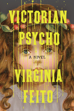 Victorian Psycho (A Novel) by Virginia Feito, 9781324097785
