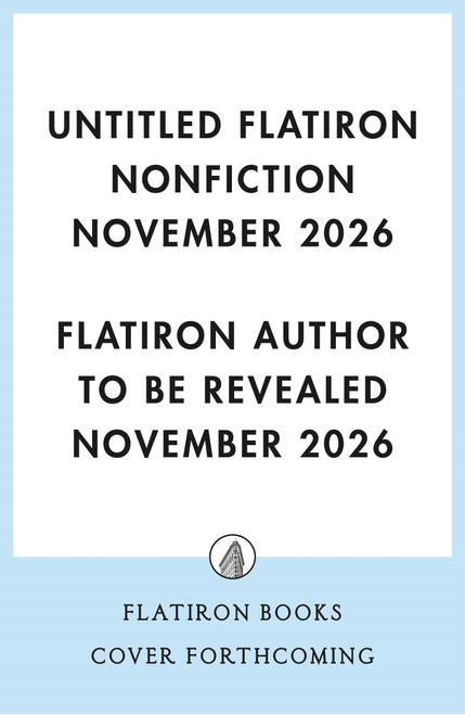 Untitled Flatiron Nonfiction November 2026 by Flatiron Author to Be Revealed November 2026, 9781250446053