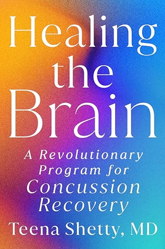 Healing the Brain (A Revolutionary Program for Concussion Recovery) by Teena Shetty, MD, 9798217176953