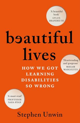 Beautiful Lives (How We Got Learning Disabilities So Wrong: The startling and rarely told history of learning disabilities) by Stephen Unwin, 9781035424740