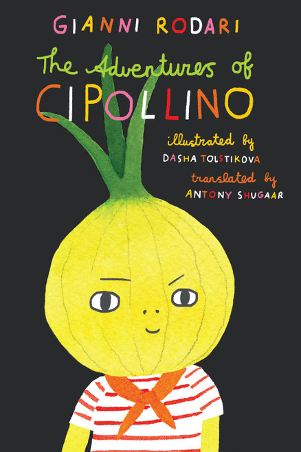 The Adventures of Cipollino by Gianni Rodari, Dasha Tolstikova, Antony Shugaar, 9781592704163