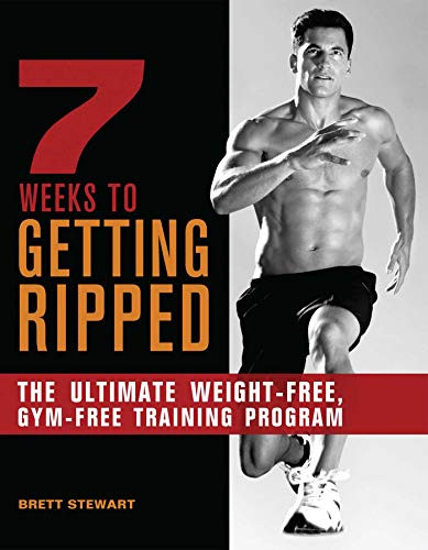 7 Weeks to Getting Ripped (The Ultimate Weight-Free, Gym-Free Training Program) by Brett Stewart, 9781612430263