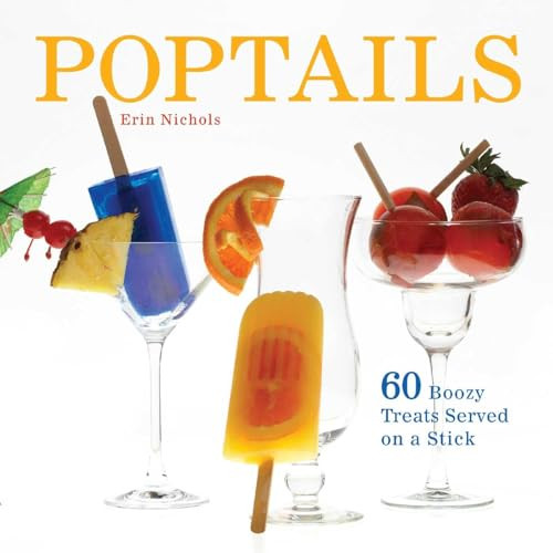 Poptails (60 Boozy Treats Served on a Stick) by Erin Nichols, 9781612430652