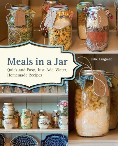 Meals in a Jar (Quick and Easy, Just-Add-Water, Homemade Recipes) by Julie Languille, 9781612431635