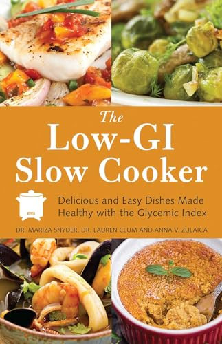 The Low GI Slow Cooker (Delicious and Easy Dishes Made Healthy with the Glycemic Index) by Mariza Snyder, Lauren Clum, Anna V. Zulaica, Anna Zulaica, 9781612431802