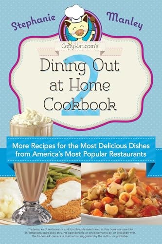 Copykat.com's Dining Out At Home Cookbook 2 (More Recipes for the Most Delicious Dishes from America's Most Popular Restaurants) by Stephanie Manley, 9781612431819