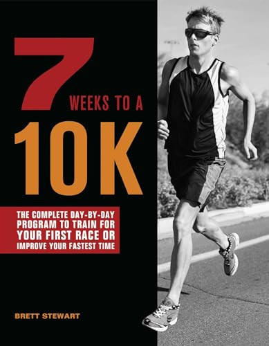 7 Weeks to a 10K (The Complete Day-by-Day Program to Train for Your First Race or Improve Your Fastest Time) by Brett Stewart, 9781612431888