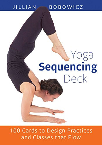 Yoga Sequencing Deck (100 Cards to Design Practices and Classes That Flow) by Jillian Bobowicz, 9781612433516