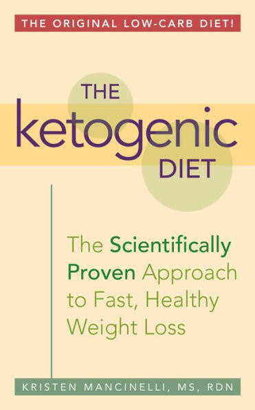 The Ketogenic Diet (A Scientifically Proven Approach to Fast, Healthy Weight Loss) by Kristen Mancinelli, 9781612433943