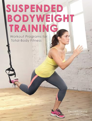 Suspended Bodyweight Training (Workout Programs for Total-Body Fitness) by Kenneth Leung, Lily Chou, 9781612434100