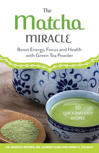 The Matcha Miracle (Boost Energy, Focus and Health with Green Tea Powder) by Mariza Snyder, Lauren Clum, Anna V. Zulaica, Anna Zulaica, 9781612434865