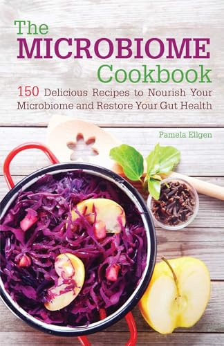 The Microbiome Cookbook (150 Delicious Recipes to Nourish your Microbiome and Restore your Gut Health) by Pamela Ellgen, 9781612435978