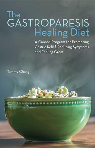 The Gastroparesis Healing Diet (A Guided Program for Promoting Gastric Relief, Reducing Symptoms and Feeling Great) by Tammy Chang, 9781612436456