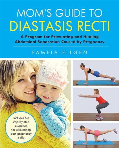 Mom's Guide to Diastasis Recti (A Program for Preventing and Healing Abdominal Separation Caused by Pregnancy) by Pamela Ellgen, 9781612436616
