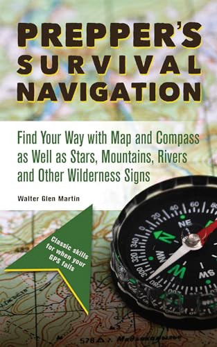 Prepper's Survival Navigation (Find Your Way with Map and Compass as well as Stars, Mountains, Rivers and other Wilderness Signs) by Walter Glen Martin, Walter Martin, 9781612436722