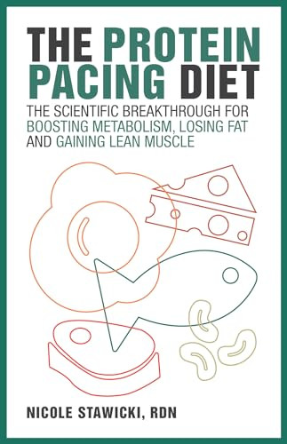 The Protein Pacing Diet (The Scientific Breakthrough for Boosting Metabolism, Losing Fat and Gaining Lean Muscle) by Nicole Stawicki, 9781612437859