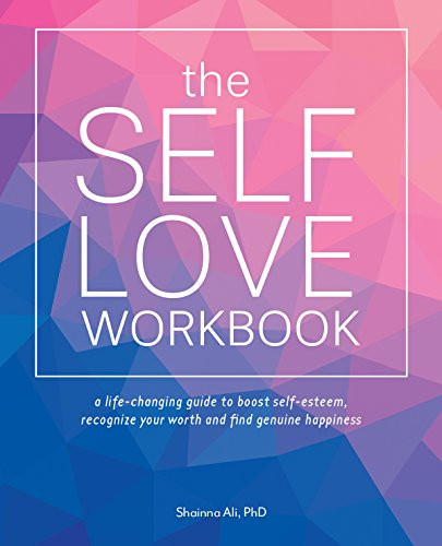 The Self-Love Workbook (A Life-Changing Guide to Boost Self-Esteem, Recognize Your Worth and Find Genuine Happiness) by Shainna Ali, 9781612438665