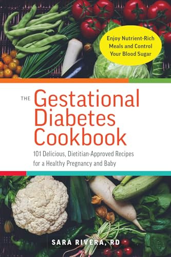The Gestational Diabetes Cookbook (101 Delicious, Dietitian-Approved Recipes for a Healthy Pregnancy and Baby) by Sara Monk Rivera, SaraMonk Rivera, 9781612438689