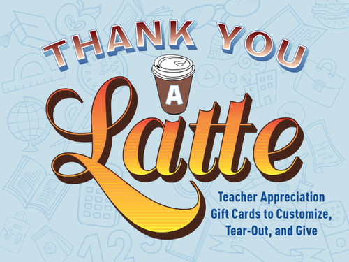 Thank You a Latte (Teacher Appreciation Gift Cards to Customize, Tear Out, and Give) by Stephanie Mackay, 9781646040278