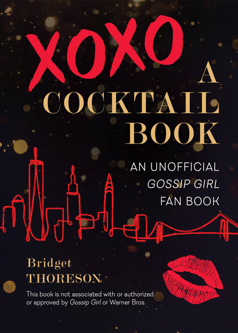 XOXO, A Cocktail Book (An Unofficial Gossip Girl Fan Book) by Bridget Thoreson, 9781646040421