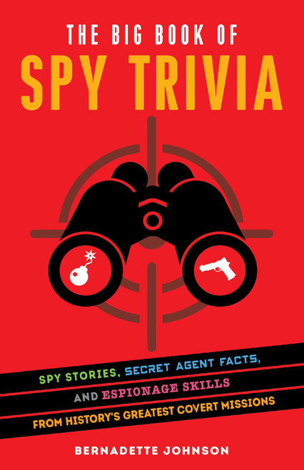 The Big Book of Spy Trivia (Spy Stories, Secret Agent Facts, and Espionage Skills from History's Greatest Covert Missions) by Bernadette Johnson, 9781646041305