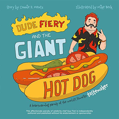 Dude Fiery and the Giant Hot Dog (A Heartwarming Parody of the World's Favorite Tastemaker) by Editors of Ulysses Press, ConnieD. Mentz, Mike Beck, 9781646043620