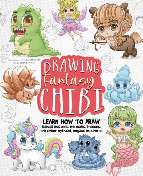 Drawing Fantasy Chibi (Learn How to Draw Kawaii Unicorns, Mermaids, Dragons, and Other Mythical, Magical Creatures! (How to Draw Books)) by Tessa Creative Art, Sarah E. White, 9781646044023