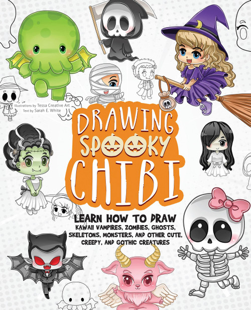 Drawing Spooky Chibi (Learn How to Draw Kawaii Vampires, Zombies, Ghosts, Skeletons, Monsters, and Other Cute, Creepy, and Gothic Creatures) by Tessa Creative Art, Sarah E. White, 9781646044962