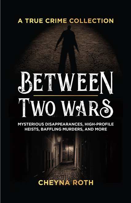 Between Two Wars: A True Crime Collection by Cheyna Roth, 9781646045433