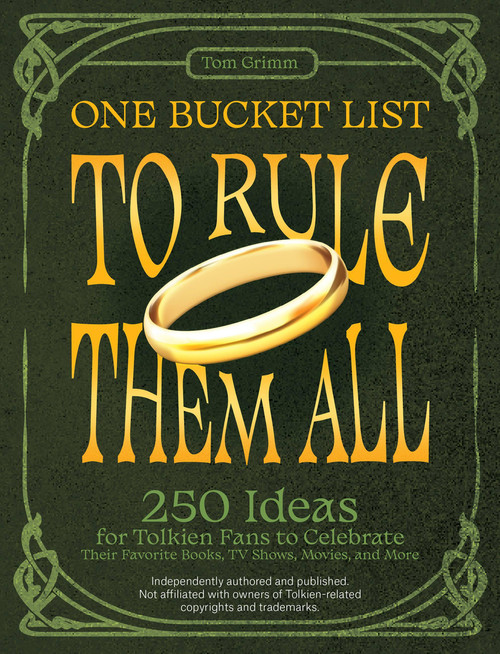 One Bucket List to Rule Them All (250 Ideas for Tolkien Fans to Celebrate Their Favorite Books, TV Shows, Movies, and More) by Tom Grimm, 9781646045495
