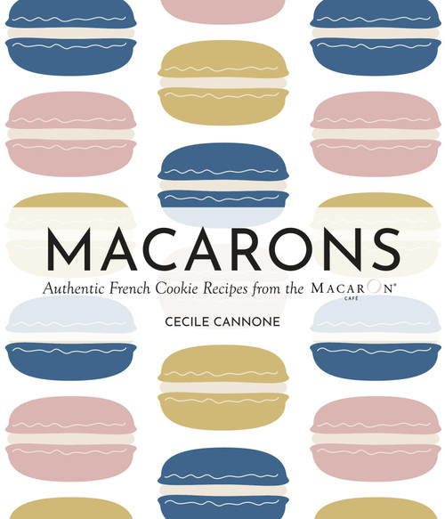 Macarons (Authentic French Cookie Recipes from the Macaron Café) - 9781646047611 by Cecile Cannone, 9781646047611