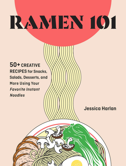 Ramen Remix (52 Recipes Using Everyone's Favorite Instant Noodle) by Jessica Harlan, Megan Badilla, 9781646047918