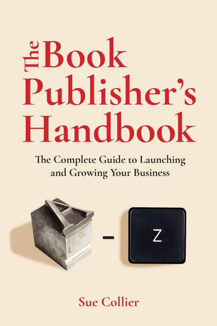 The Book Publisher's Handbook (The Complete Guide to Launching and Growing Your Publishing Business) by Sue Collier, 9781646048380