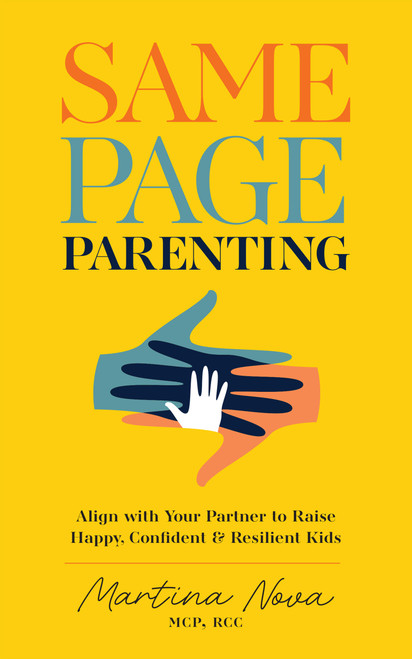 Same Page Parenting (Align with Your Partner to Raise Happy, Confident, and Resilient Kids) by Martina Nova, 9781646048588
