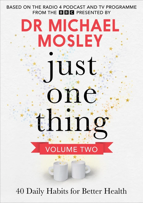 Just One Thing Volume 2 (40 Daily Habits for Better Health) by Dr. Michael Mosley, 9781804193938