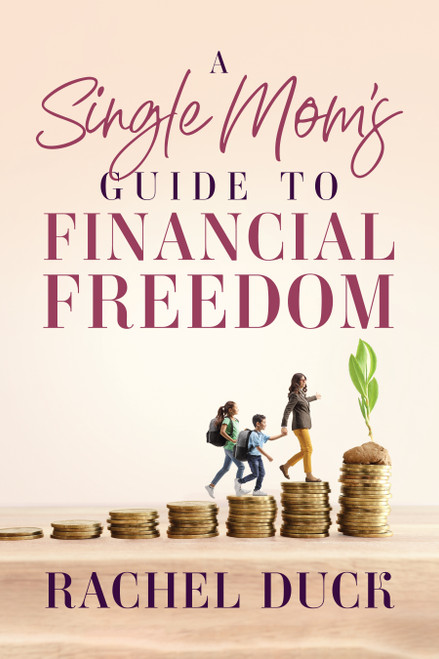 A Single Mom's Guide to Financial Freedom by Rachel Duck, 9798886454727