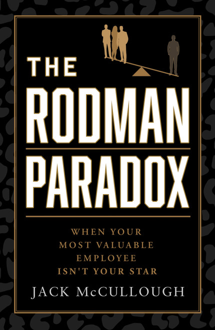 The Rodman Paradox (When Your Most Valuable Employee Isn't Your Star) by Jack McCullough, 9798886455021