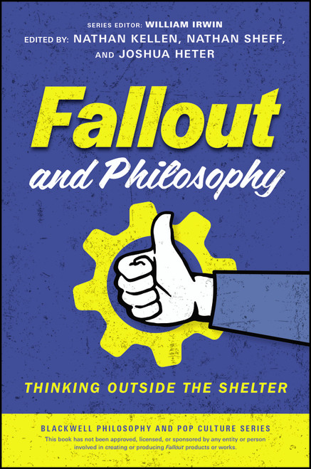 Fallout and Philosophy (Thinking Outside the Shelter) by Nathan Kellen, Nathan Sheff, Joshua S. Heter, William Irwin, 9781394334216
