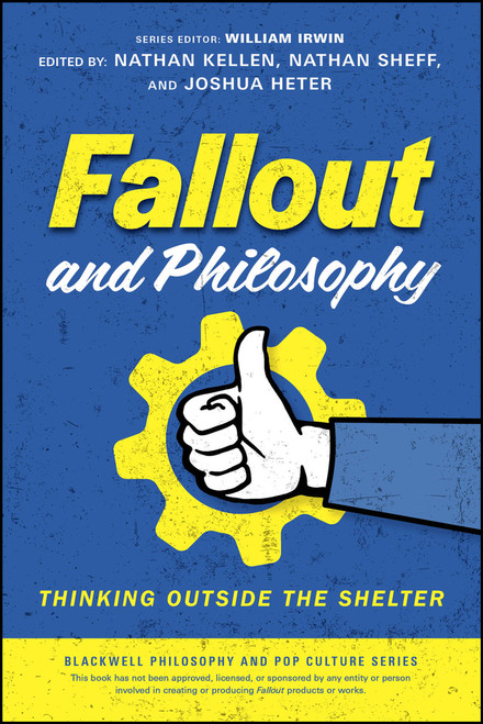 Fallout and Philosophy (Thinking Outside the Shelter) by Nathan Kellen, Nathan Sheff, Joshua Heter, William Irwin, 9781394334216