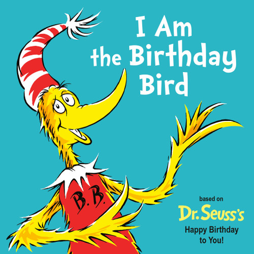 I Am the Birthday Bird (Based on the Dr. Seuss's Happy Birthday to You!) by Astrid Holm, Tom Brannon, 9780593905890