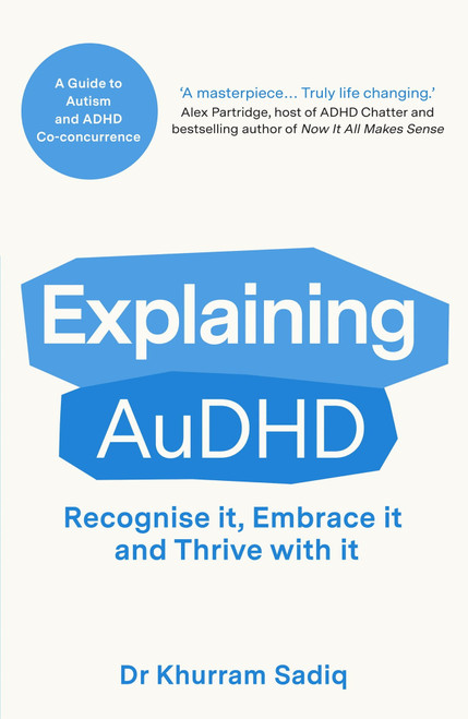 Explaining AuDHD (The expert-led guide to Autism and ADHD Co-concurrence) by Khurram Sadiq, 9798217253180