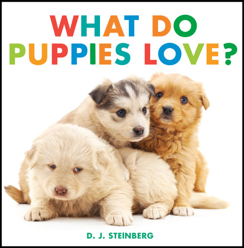 What Do Puppies Love? by D.J. Steinberg, 9780593754474