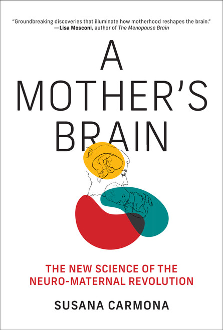 A Mother's Brain (The New Science of the Neuro-Maternal Revolution) by Susana Carmona, Lily Meyer, 9780262054782