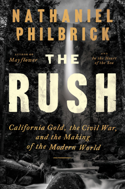 The Rush (California Gold, the Civil War, and the Making of the Modern World) by Nathaniel Philbrick, 9780525562238