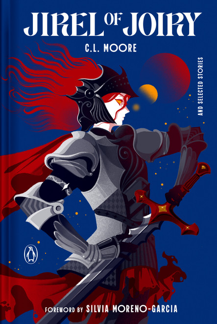 Jirel of Joiry (And Selected Stories) by C. L. Moore, Silvia Moreno-Garcia, 9780143139225