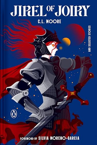 Jirel of Joiry (And Selected Stories) by C. L. Moore, Silvia Moreno-Garcia, 9780143139225